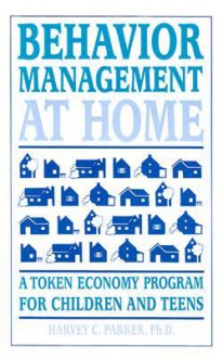 Behavior Management at Home: A Token Economy Program for Children and Teens - Harvey C. Parker