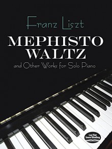 Mephisto Waltz and Other Works for Solo Piano (Dover Music for Piano) - Franz Liszt, Classical Piano Sheet Music