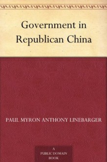 Government in Republican China - Paul Myron Anthony Linebarger