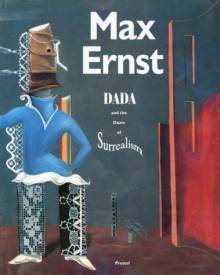 Max Ernst: Dada and the Dawn of Surrealism - William A. Camfield, Max Ernst, Werner Spies