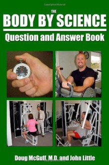 The Body By Science Question and Answer Book - Doug McGuff MD, John R Little