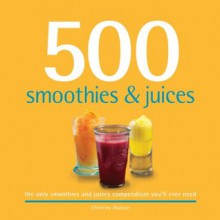 500 Smoothies & Juices (500 Series Cookbooks) - Christine Watson