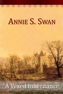 A Vexed Inheritance - Annie S. Swan, Annie Shepherd Swan