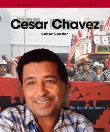 Cesar Chavez: Labor Leader - David Seidman