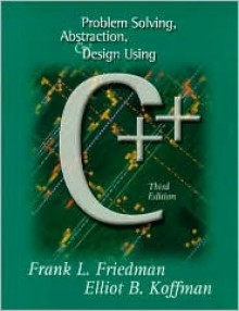 Problem Solving, Abstraction, and Design Using C++ - Frank L. Friedman, Elliot B. Koffman