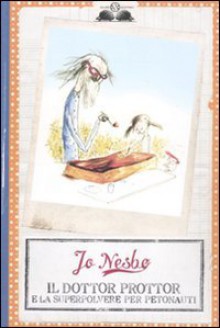 Il dottor Prottor e la superpolvere per petonauti - P. Dybvig, Jo Nesbo