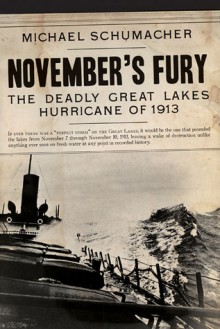 November's Fury: The Deadly Great Lakes Hurricane of 1913 - Michael Schumacher