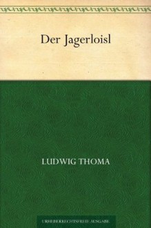 Der Jagerloisl (German Edition) - Ludwig Thoma