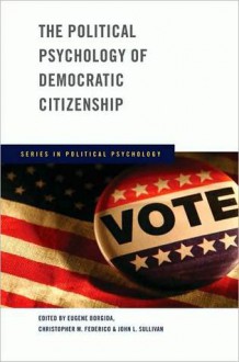 The Political Psychology of Democratic Citizenship - Eugene Borgida, John L. Sullivan, Christopher M Federico