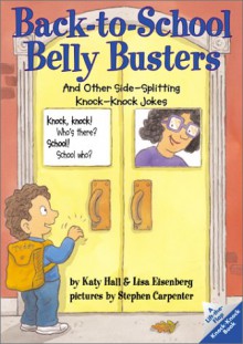 Back-to-School Belly Busters: And Other Side-Splitting Knock-Knock Jokes That Are Too Cool for School! - Katy Hall, Lisa Eisenberg, Stephen Carpenter