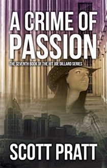 A Crime of Passion (Joe Dillard Series Book 7) - Scott Pratt