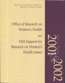 Report of the Advisory Committee on Research on Women's Health, Fiscal Years 2001 & 2002 - National Institutes of Health (U.S.)