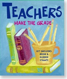 Teachers Make the Grade [With 4 Rubber Stamps] - Heather Zschock