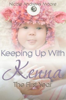 Keeping Up With Kenna The First Year - Nicole Andrews Moore