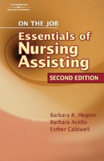 On the Job: The Essentials of Nursing Assisting - Barbara Hegner, Barbara Acello