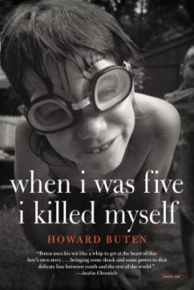 When I Was Five I Killed Myself - Howard Buten