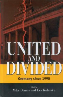 United and Divided: Germany Since 1990 - Mike Dennis