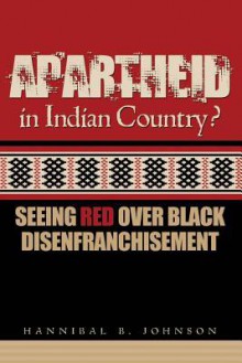 Apartheid in Indian Country? Seeing Red Over Black Disenfranchisement - Hannibal Johnson, Janis Williams, Kim Williams