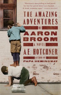 The Amazing Adventures of Aaron Broom - A.E. Hotchner