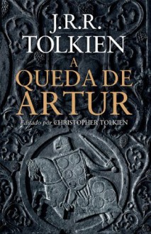 A Queda de Artur (Portuguese Edition) - J.R.R. Tolkien