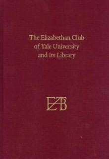 The Elizabethan Club of Yale University and Its Library: Centenary Edition - Stephen Parks, Alan Bell