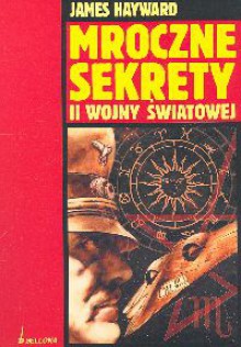 Mroczne sekrety II wojny światowej - James Hayward