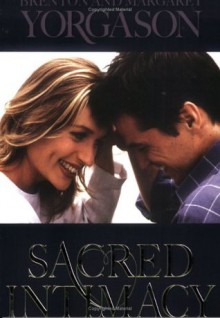 Sacred Intimacy - Brenton G. Yorgason, Margaret Yorgason