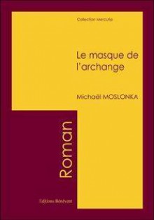 Le masque de l'archange - Michael Moslonka