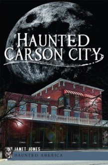 Haunted Carson City (Haunted America) - Janet Jones