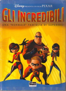 Gli Incredibili: Una "normale" famiglia di supereroi - Augusto Macchetto