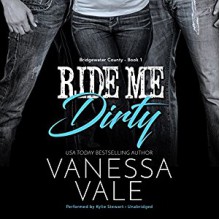 Ride Me Dirty: Bridgewater County, Book 1 Audiobook – Unabridged - Vanessa Vale