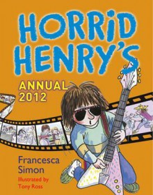 Horrid Henry's Annual 2012 - Francesca Simon, Tony Ross