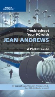 Troubleshoot Your PC with Jean Andrews: A Pocket Guide - Jean Andrews