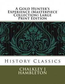 A Gold Hunter's Experience (Masterpiece Collection) Large Print Edition: History Classics - Mike Dow, Antonia Blyth