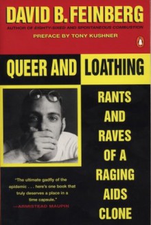 Queer and Loathing: Rants and Raves of a Raging AIDS Clone - David B. Feinberg, Tony Kushner