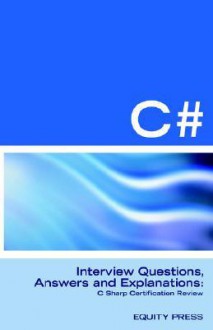 C# Programming Interview Questions, Answers, And Explanations: Programming C# Certification Review - Terry Sanchez-Clark