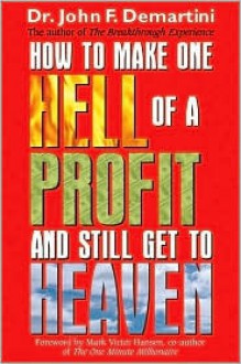 How To Make One Hell Of A Profit and Still Get In To Heaven - John F. Demartini