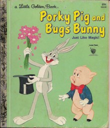 Porky Pig and Bugs Bunny: Just Like Magic! (A Little Golden Book) - Stella Williams Nathan, Bob Totten, Tom McKimson