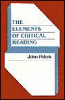 The Elements of Critical Reading - John U. Peters, John Peters