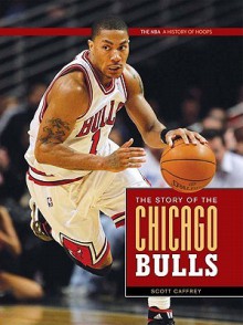 The NBA: A History of Hoops: The Story of the Chicago Bulls - Scott Caffrey, Scott Caffrey