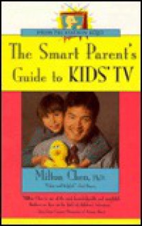 The Smart Parent's Guide to Kids' TV - Milton Chen