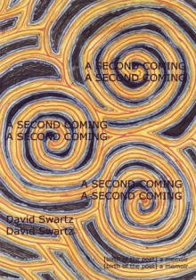 A SECOND COMING: [birth of the poet] a memoir - David Swartz