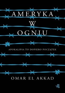 Ameryka w ogniu - Omar El Akkad,Jacek Żuławnik