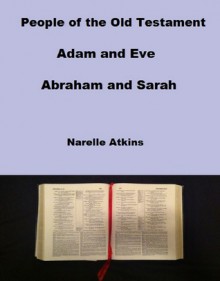 People of the Old Testament: Adam and Eve, Abraham and Sarah - Narelle Atkins