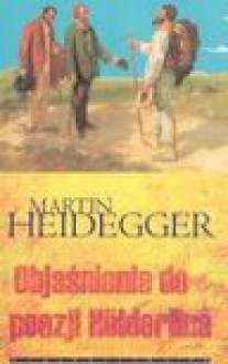 Objaśnienia do poezji Holderlina - Martin Heidegger