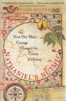 Nathaniel's Nutmeg: How One Man's Courage Changed the Course of History - Giles Milton