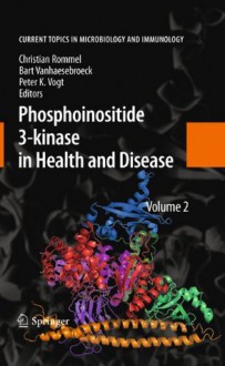 Phosphoinositide 3-kinase in Health and Disease: Volume 2 (Current Topics in Microbiology and Immunology) - Christian Rommel, Bart Vanhaesebroeck, Peter K. Vogt