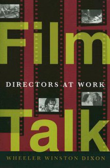 Film Talk: Directors at Work - Wheeler Winston Dixon