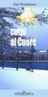 Colpi al Cuore - Kari Hotakainen