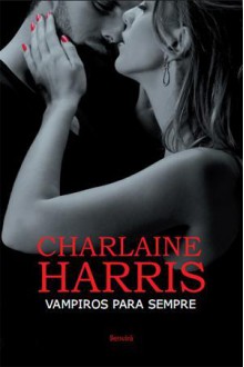 Vampiros Para Sempre - Charlaine Harris